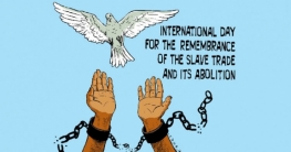 আন্তর্জাতিক দাস বাণিজ্য স্মরণ ও রদ দিবস আন্তর্জাতিক দাস বাণিজ্য স্মরণ ও রদ দিবস